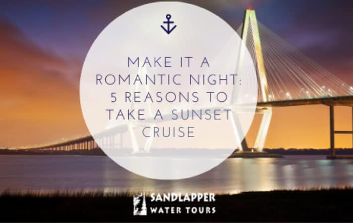 Make it a Romantic Night: 5 Reasons to Take a Sunset Cruise. Sandlapper Water Tours Blog